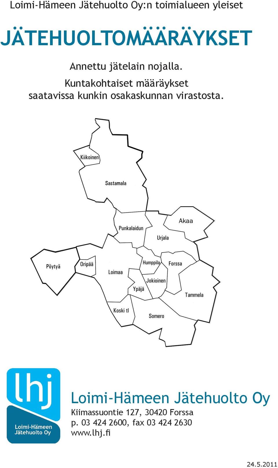 Kuntakohtaiset määräykset saatavissa kunkin osakaskunnan virastosta.