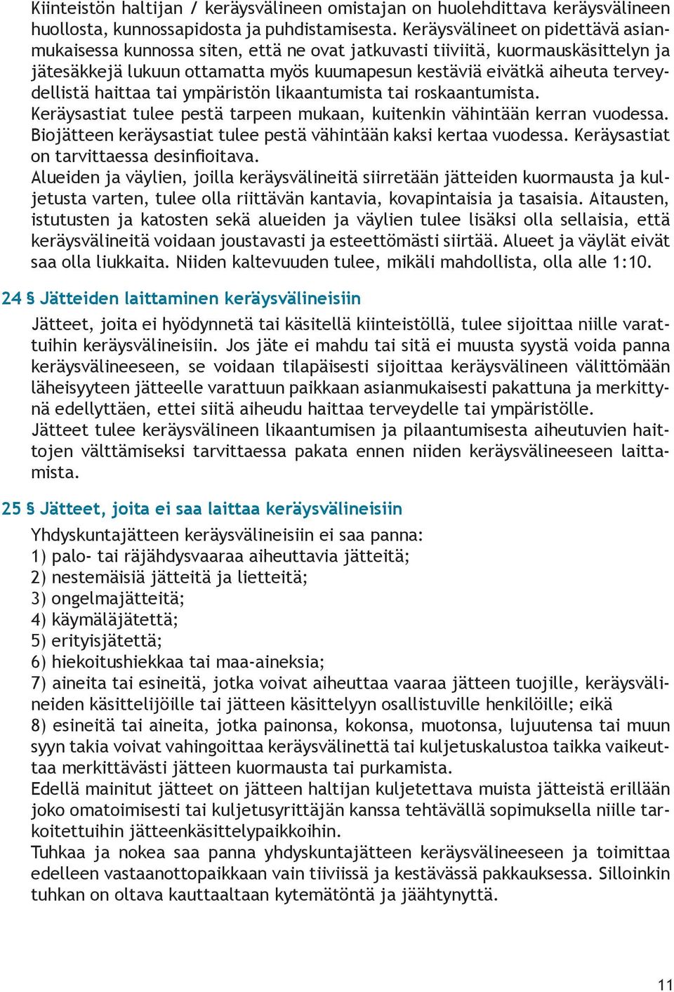 terveydellistä haittaa tai ympäristön likaantumista tai roskaantumista. Keräysastiat tulee pestä tarpeen mukaan, kuitenkin vähintään kerran vuodessa.