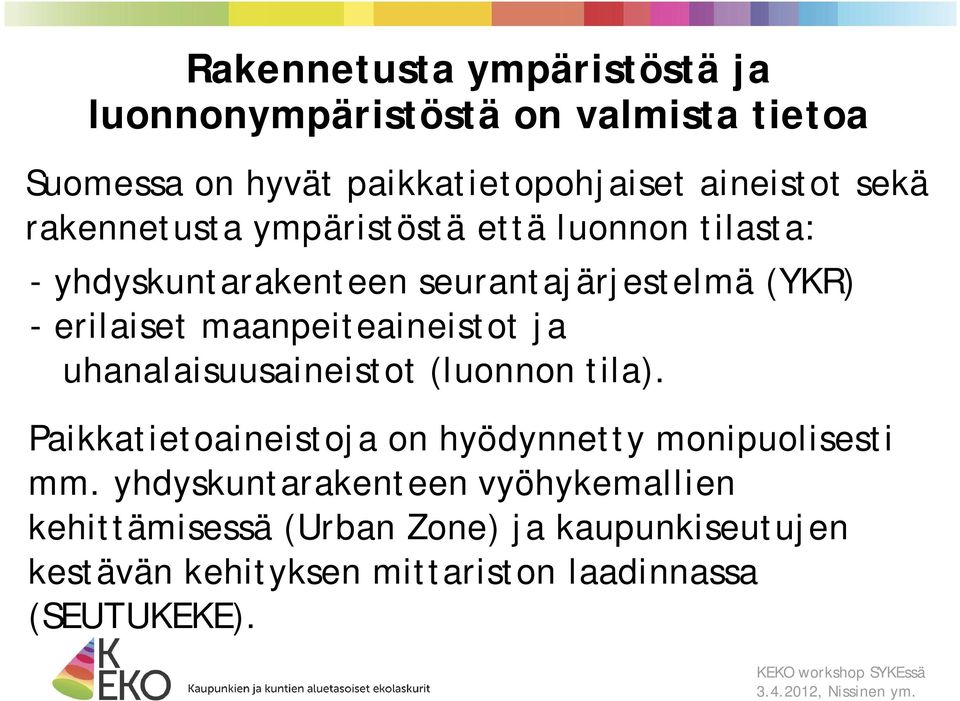 maanpeiteaineistot ja uhanalaisuusaineistot (luonnon tila). Paikkatietoaineistoja on hyödynnetty monipuolisesti mm.