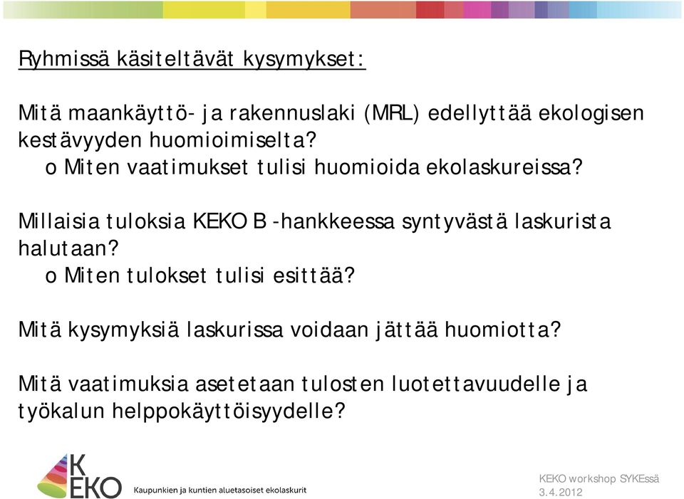 Millaisia tuloksia KEKO B -hankkeessa syntyvästä laskurista halutaan? o Miten tulokset tulisi esittää?