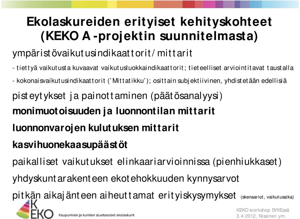 edellisiä pisteytykset ja painottaminen (päätösanalyysi) monimuotoisuuden ja luonnontilan mittarit luonnonvarojen kulutuksen mittarit kasvihuonekaasupäästöt