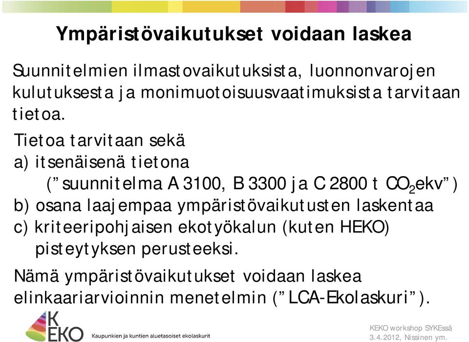Tietoa tarvitaan sekä a) itsenäisenä tietona ( suunnitelma A 3100, B 3300 ja C 2800 t CO 2 ekv ) b) osana