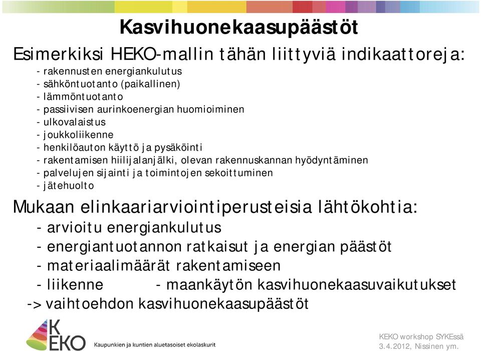 rakennuskannan hyödyntäminen - palvelujen sijainti ja toimintojen sekoittuminen - jätehuolto Mukaan elinkaariarviointiperusteisia lähtökohtia: - arvioitu