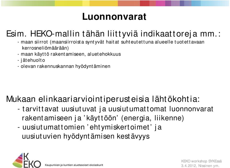 rakentamiseen, aluetehokkuus - jätehuolto - olevan rakennuskannan hyödyntäminen Mukaan elinkaariarviointiperusteisia