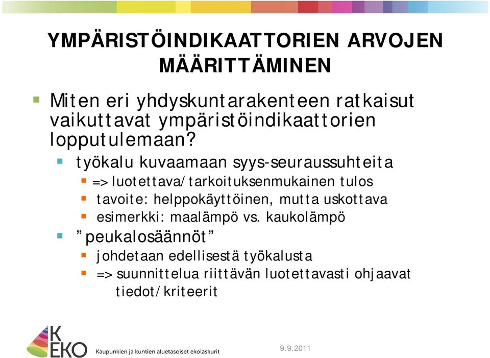 työkalu kuvaamaan syys-seuraussuhteita => luotettava/tarkoituksenmukainen tulos tavoite: