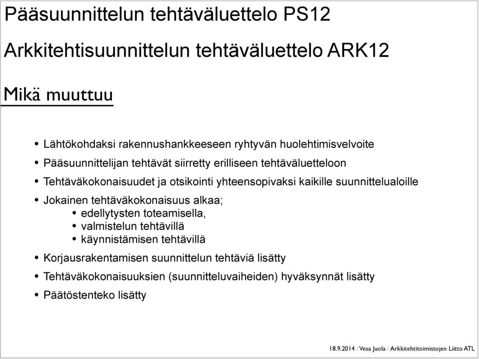 suunnittelualoille Jokainen tehtäväkokonaisuus alkaa; edellytysten toteamisella, valmistelun tehtävillä käynnistämisen tehtävillä Korjausrakentamisen