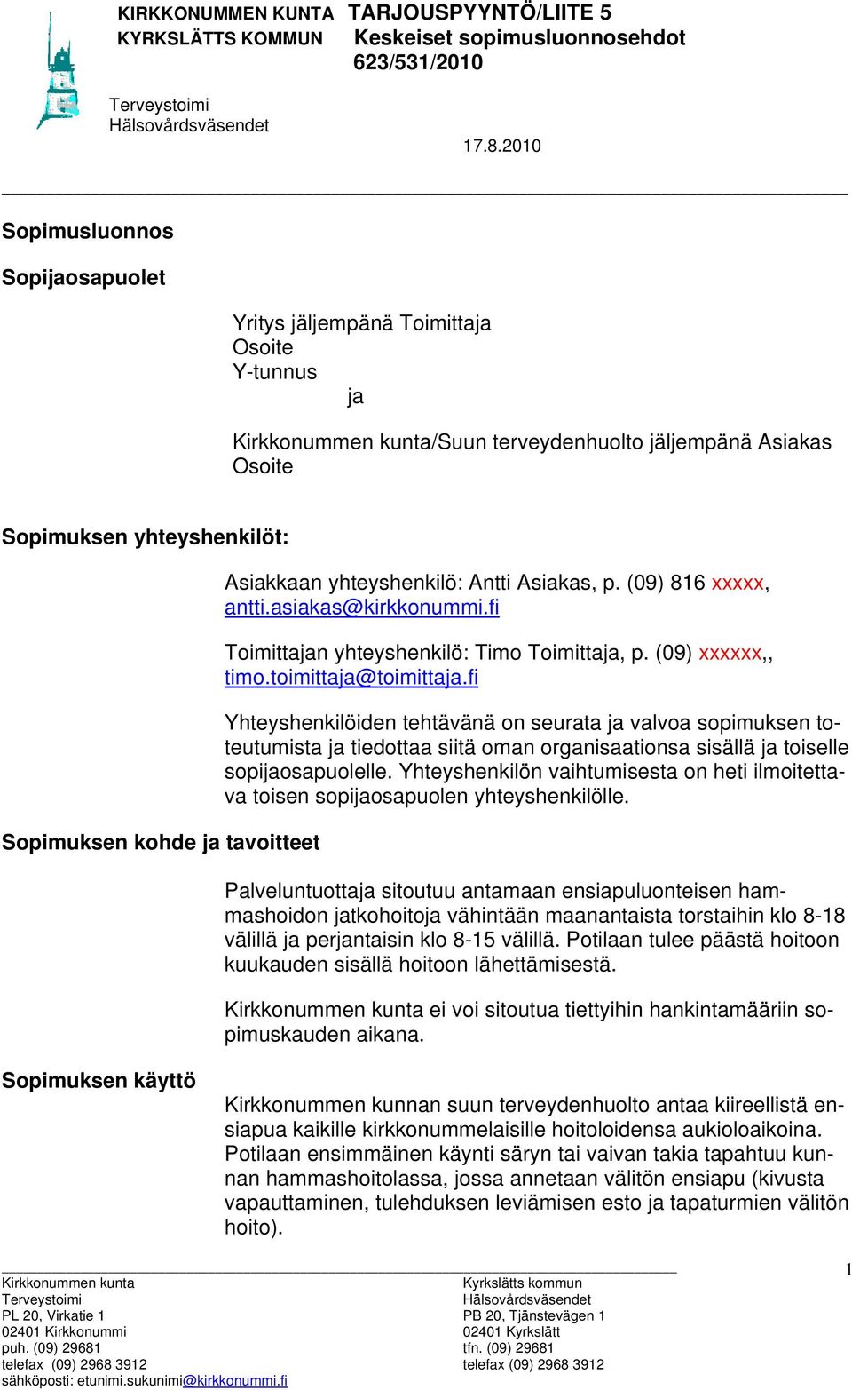 fi Yhteyshenkilöiden tehtävänä on seurata ja valvoa sopimuksen toteutumista ja tiedottaa siitä oman organisaationsa sisällä ja toiselle sopijaosapuolelle.