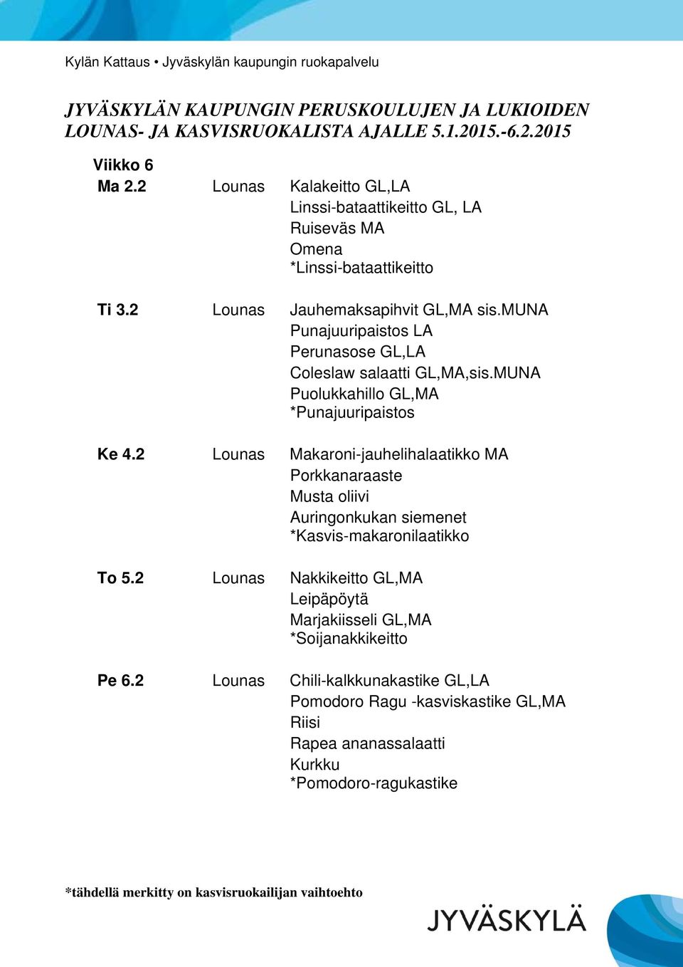 MUNA *Punajuuripaistos Ke 4.2 Lounas Makaroni-jauhelihalaatikko MA Musta oliivi *Kasvis-makaronilaatikko To 5.