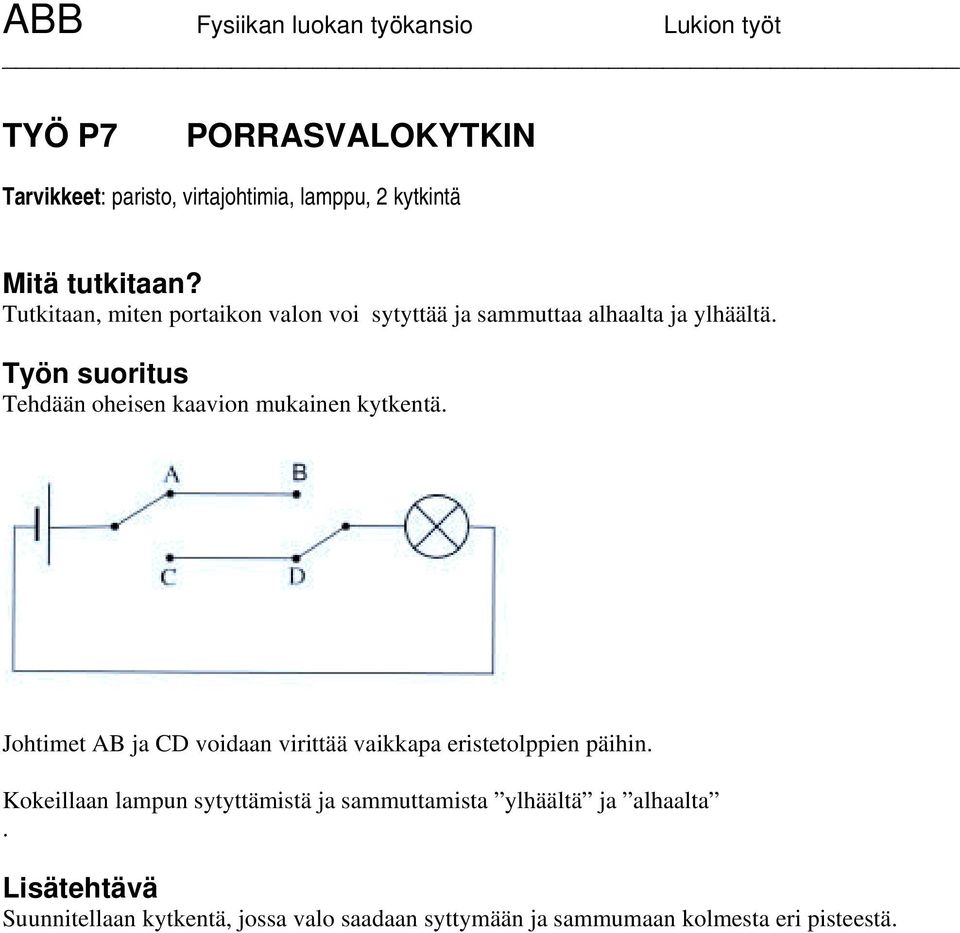 Työn suoritus Tehdään oheisen kaavion mukainen kytkentä.