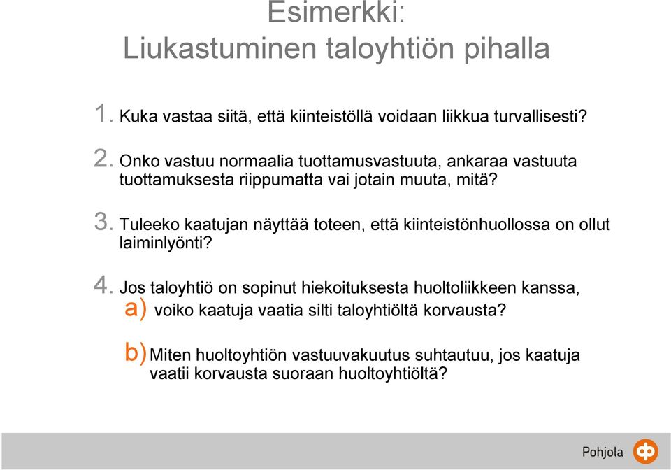 Tuleeko kaatujan näyttää toteen, että kiinteistönhuollossa on ollut laiminlyönti? 4.