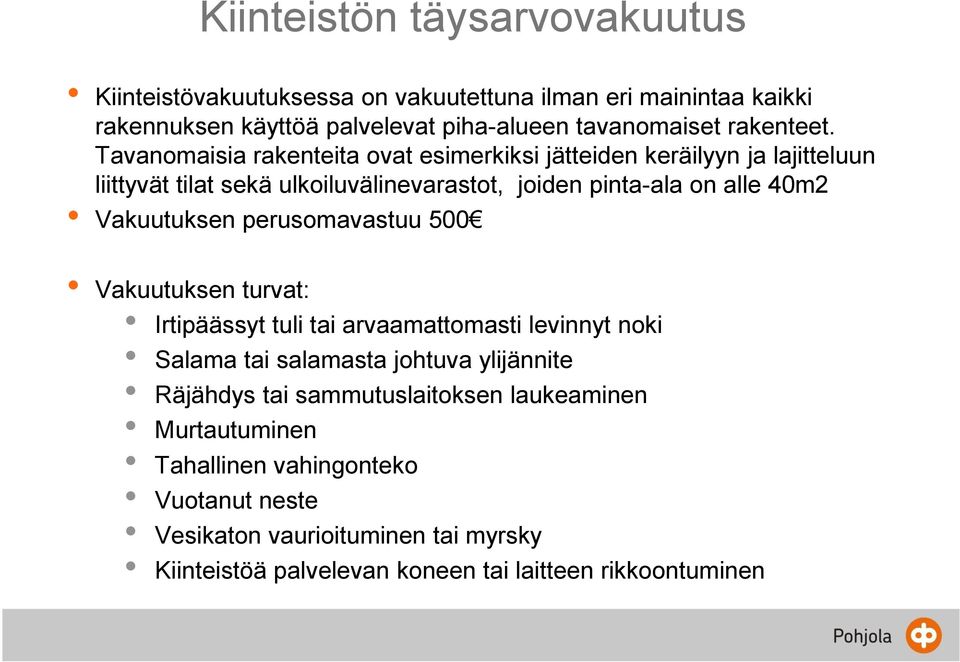 Tavanomaisia rakenteita ovat esimerkiksi jätteiden keräilyyn ja lajitteluun liittyvät tilat sekä ulkoiluvälinevarastot, joiden pinta-ala on alle 40m2