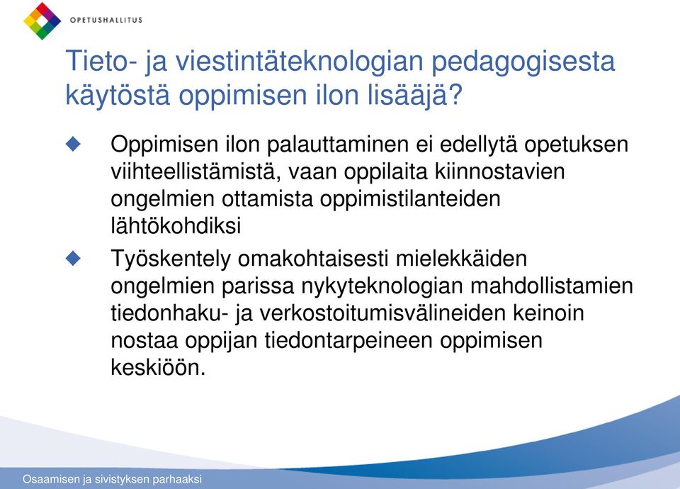 ongelmien ottamista oppimistilanteiden lähtökohdiksi Työskentely omakohtaisesti mielekkäiden ongelmien