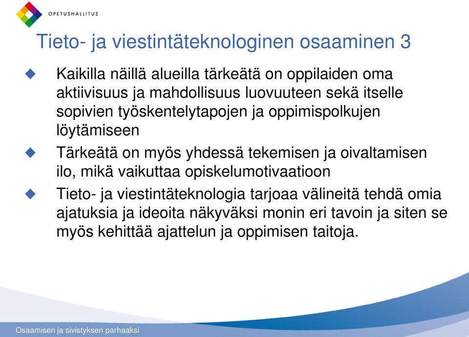 yhdessä tekemisen ja oivaltamisen ilo, mikä vaikuttaa opiskelumotivaatioon Tieto- ja viestintäteknologia tarjoaa