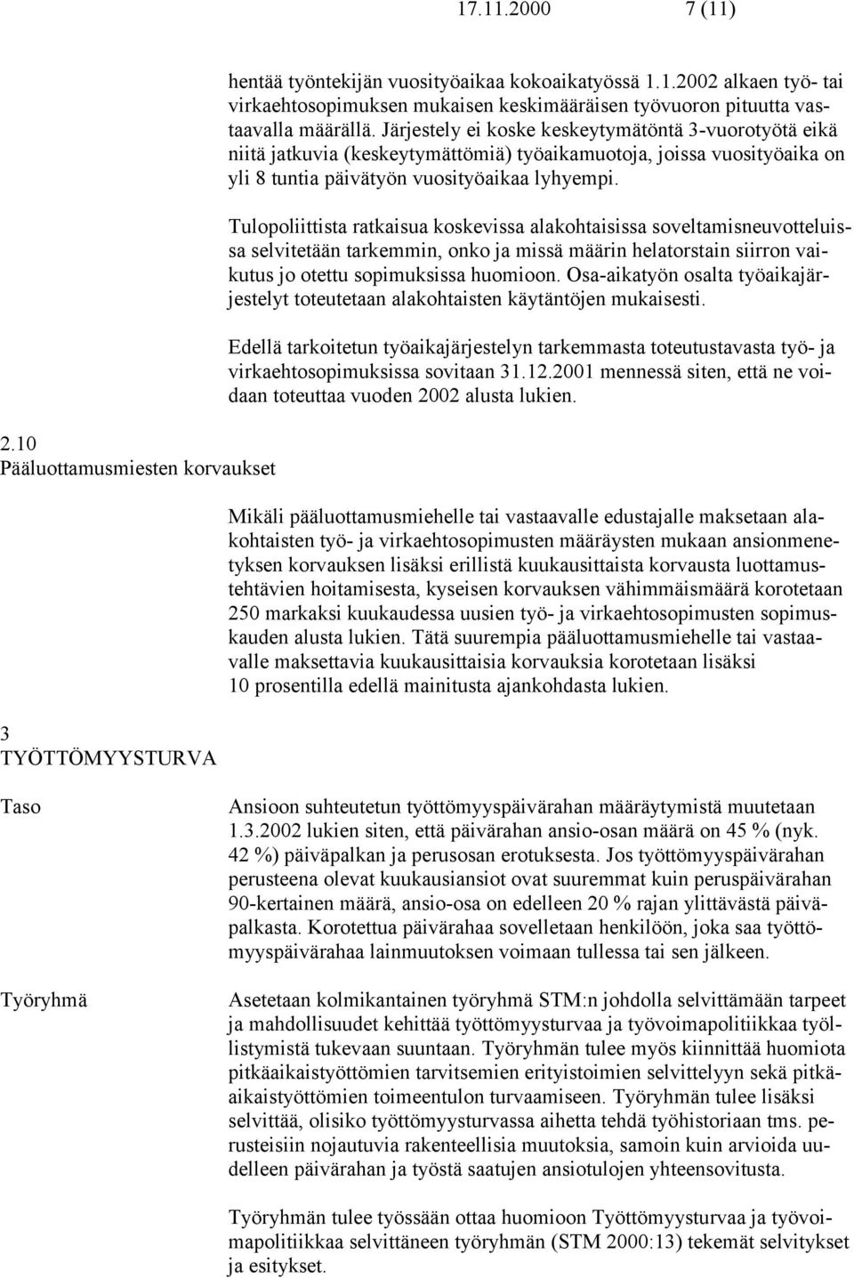 Tulopoliittista ratkaisua koskevissa alakohtaisissa soveltamisneuvotteluissa selvitetään tarkemmin, onko ja missä määrin helatorstain siirron vaikutus jo otettu sopimuksissa huomioon.