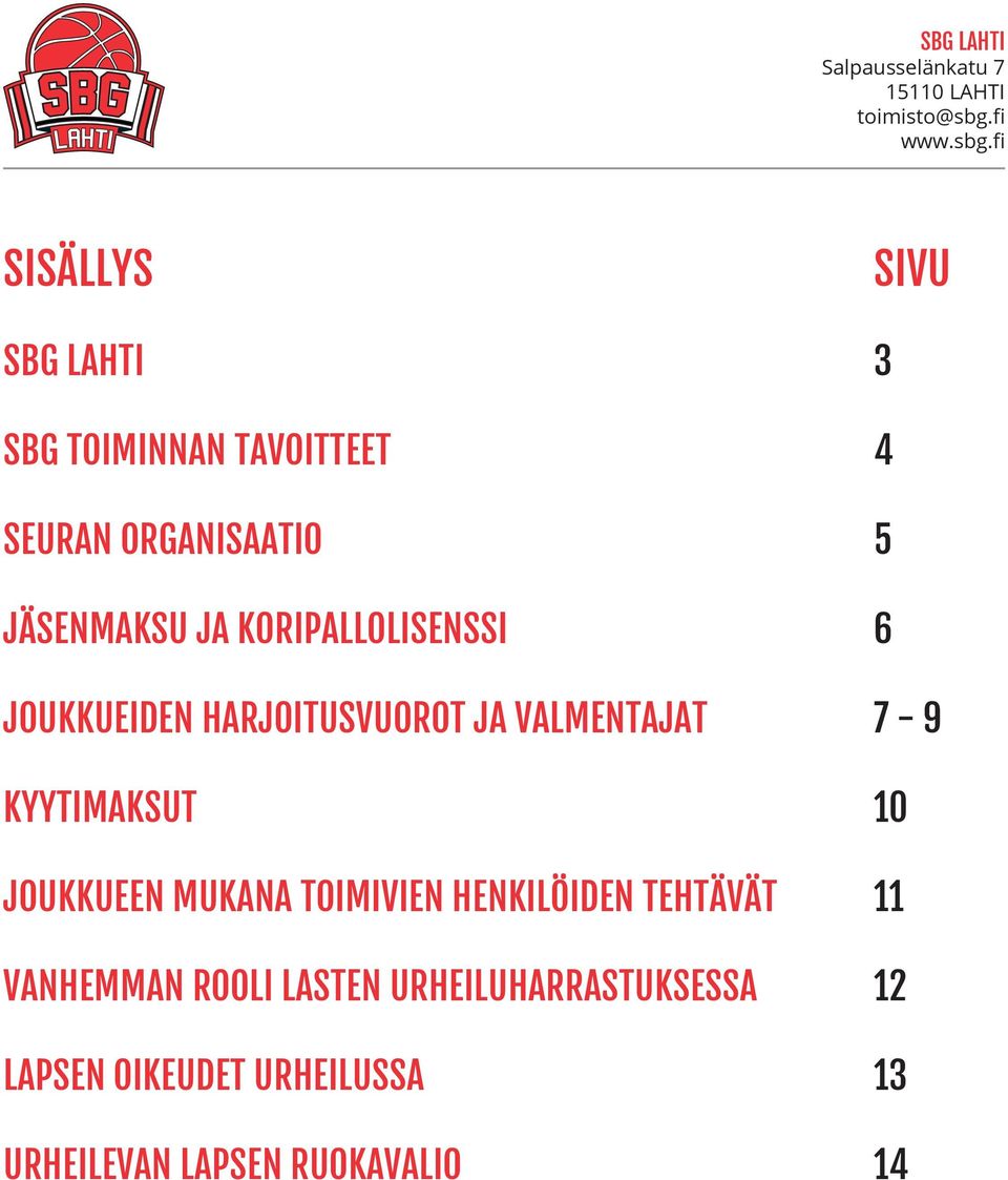 KYYTIMAKSUT 10 JOUKKUEEN MUKANA TOIMIVIEN HENKILÖIDEN TEHTÄVÄT 11 VANHEMMAN ROOLI