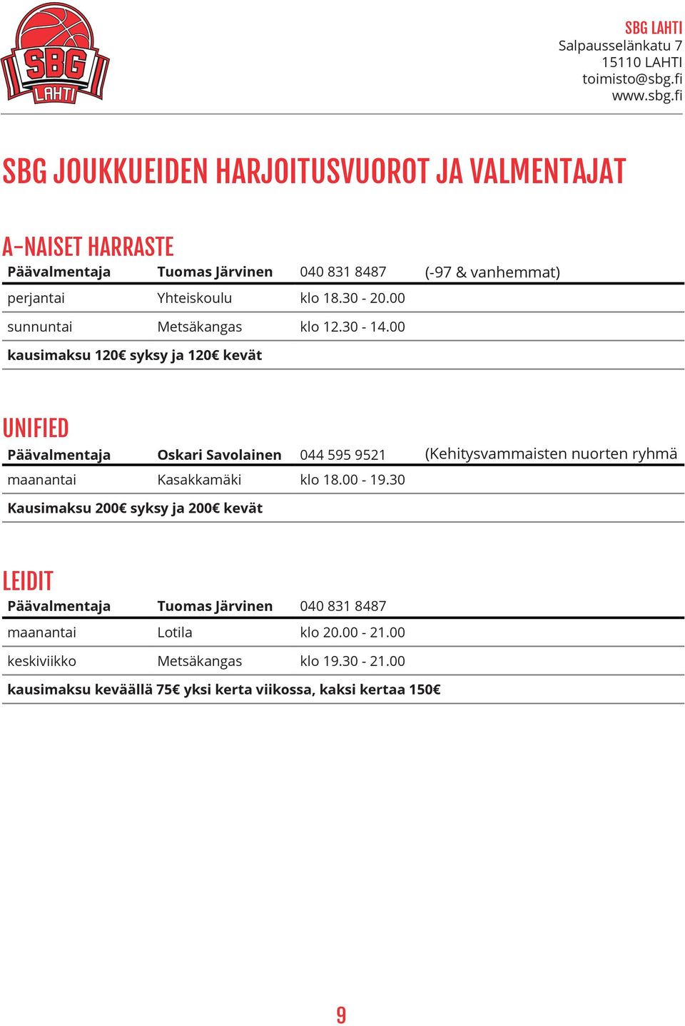 00 kausimaksu 120 syksy ja 120 kevät UNIFIED Päävalmentaja Oskari Savolainen 044 595 9521 (Kehitysvammaisten nuorten ryhmä maanantai Kasakkamäki