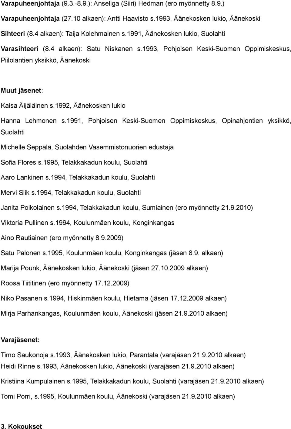 1993, Pohjoisen Keski-Suomen Oppimiskeskus, Piilolantien yksikkö, Äänekoski Muut jäsenet: Kaisa Äijäläinen s.1992, Äänekosken lukio Hanna Lehmonen s.