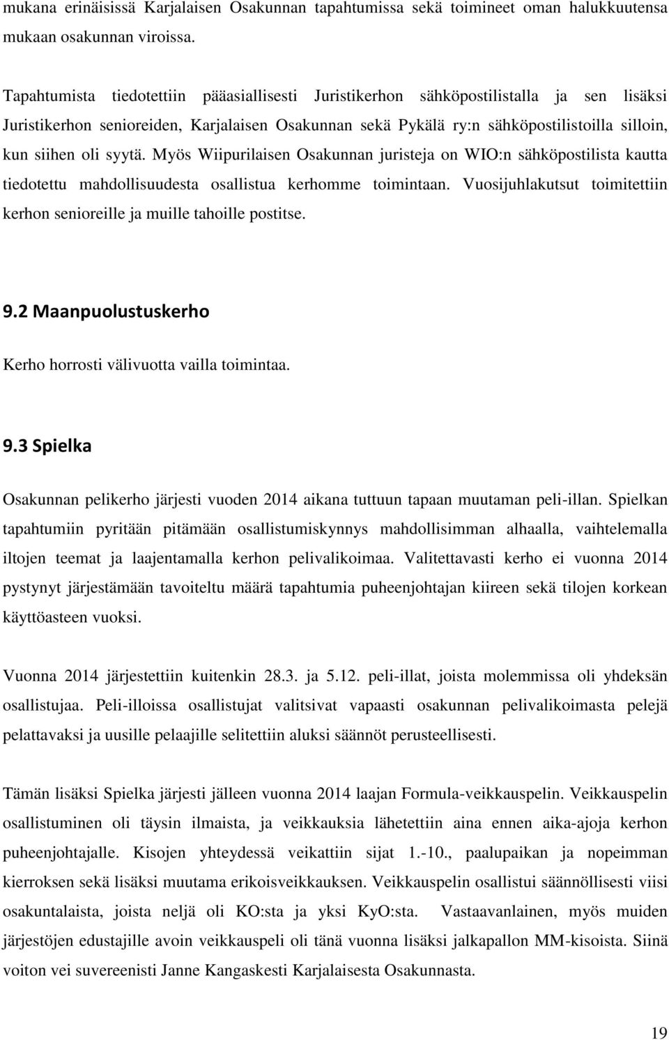syytä. Myös Wiipurilaisen Osakunnan juristeja on WIO:n sähköpostilista kautta tiedotettu mahdollisuudesta osallistua kerhomme toimintaan.