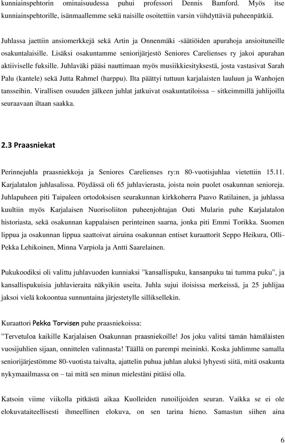 Lisäksi osakuntamme seniorijärjestö Seniores Carelienses ry jakoi apurahan aktiiviselle fuksille.