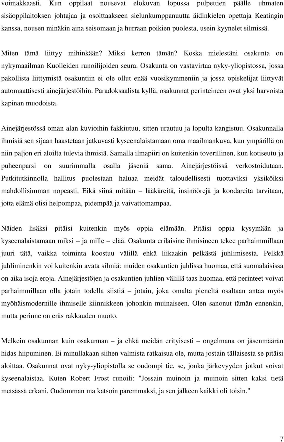 hurraan poikien puolesta, usein kyynelet silmissä. Miten tämä liittyy mihinkään? Miksi kerron tämän? Koska mielestäni osakunta on nykymaailman Kuolleiden runoilijoiden seura.