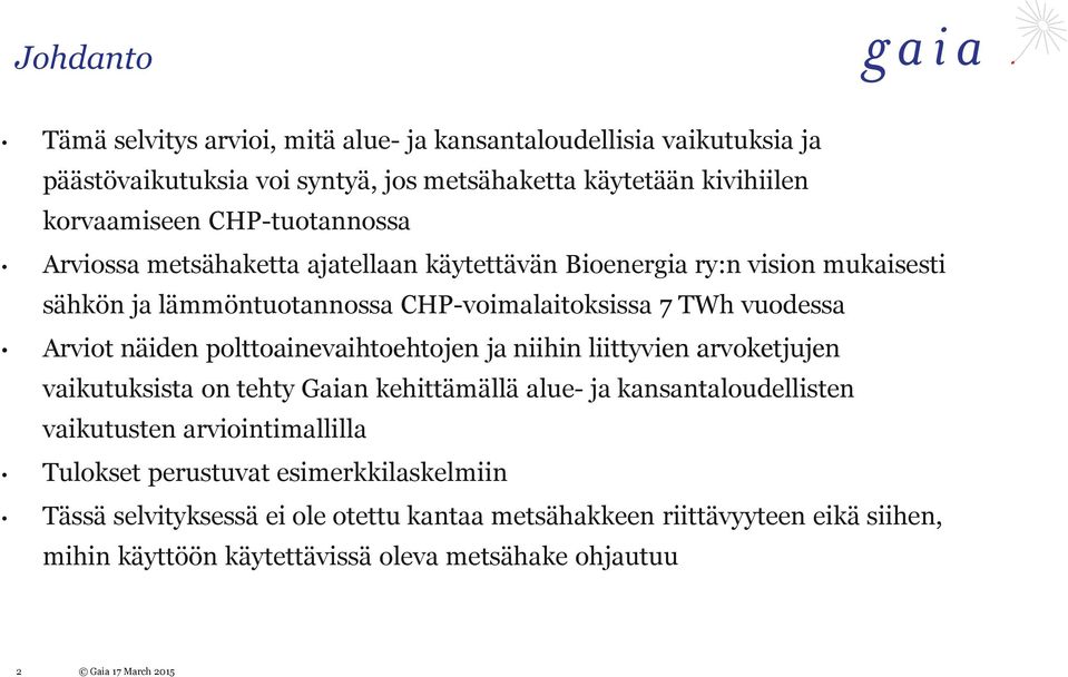 polttoainevaihtoehtojen ja niihin liittyvien arvoketjujen vaikutuksista on tehty Gaian kehittämällä alue- ja kansantaloudellisten vaikutusten arviointimallilla Tulokset