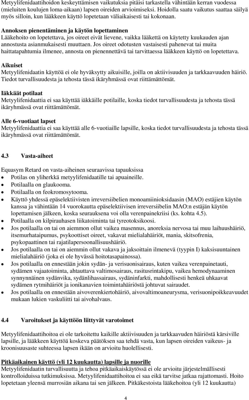 Annoksen pienentäminen ja käytön lopettaminen Lääkehoito on lopetettava, jos oireet eivät lievene, vaikka lääkettä on käytetty kuukauden ajan annostusta asianmukaisesti muuttaen.