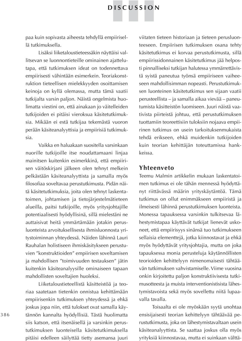 Teoriakonstruktion tieteellisen mielekkyyden osoittamisen keinoja on kyllä olemassa, mutta tämä vaatii tutkijalta varsin paljon.