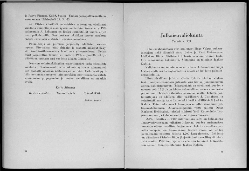 Sen mukaan tekniikan opetus tapahtuu entistä enemmän erilaisten leikkien muodossa. Poikaleirejä on piireissä järjestetty edellisten vuosien tapaan.