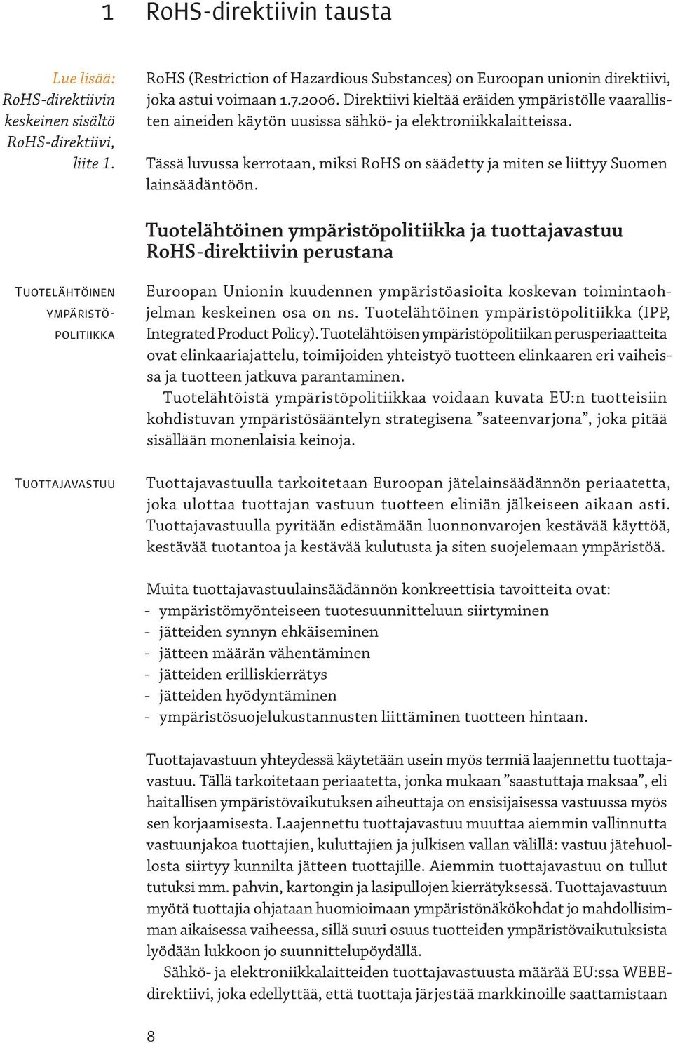 Tässä luvussa kerrotaan, miksi RoHS on säädetty ja miten se liittyy Suomen lainsäädäntöön.