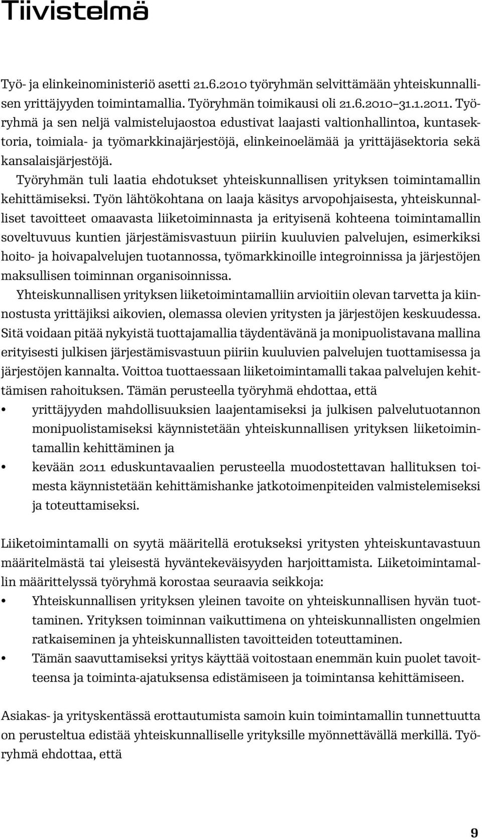 Työryhmän tuli laatia ehdotukset yhteiskunnallisen yrityksen toimintamallin kehittämiseksi.