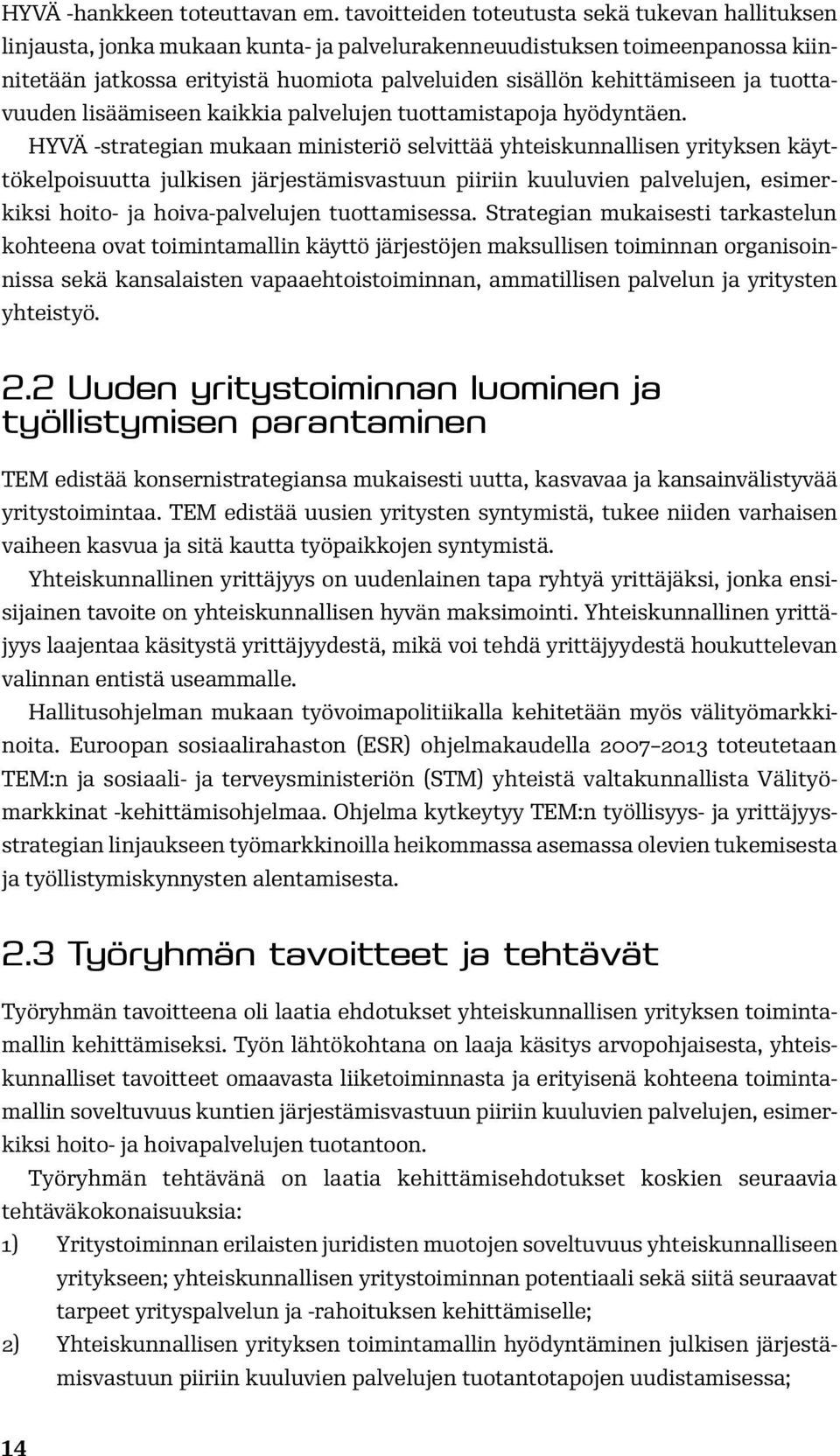 ja tuottavuuden lisäämiseen kaikkia palvelujen tuottamistapoja hyödyntäen.