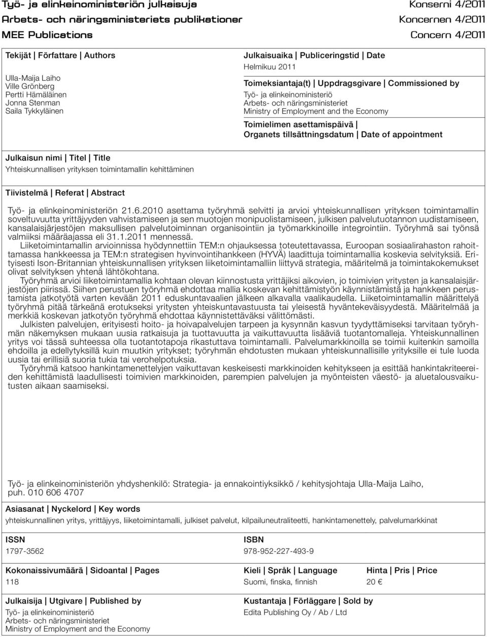 och näringsministeriet Ministry of Employment and the Economy Toimielimen asettamispäivä Organets tillsättningsdatum Date of appointment Julkaisun nimi Titel Title Yhteiskunnallisen yrityksen