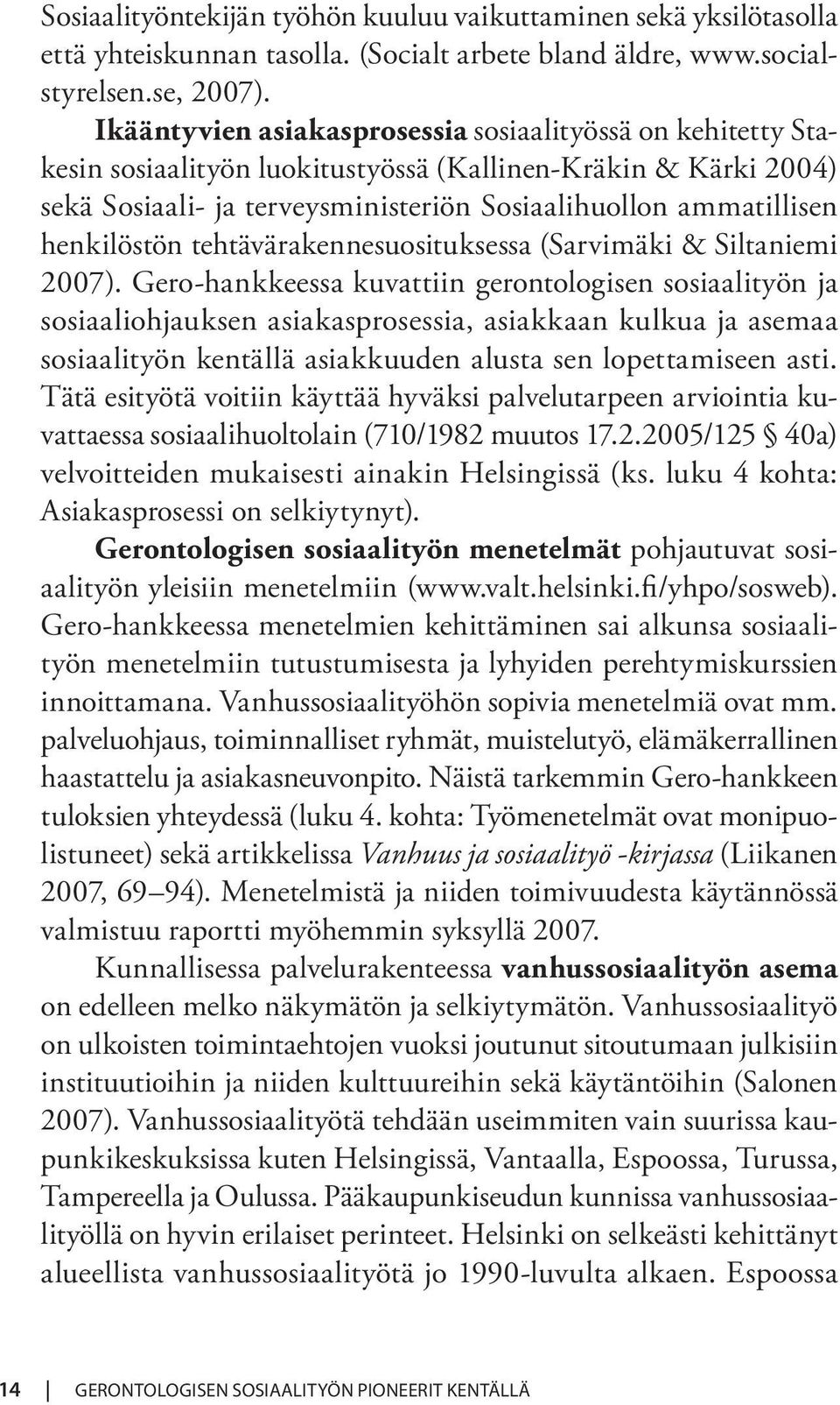 henkilöstön tehtävärakennesuosituksessa (Sarvimäki & Siltaniemi 2007).