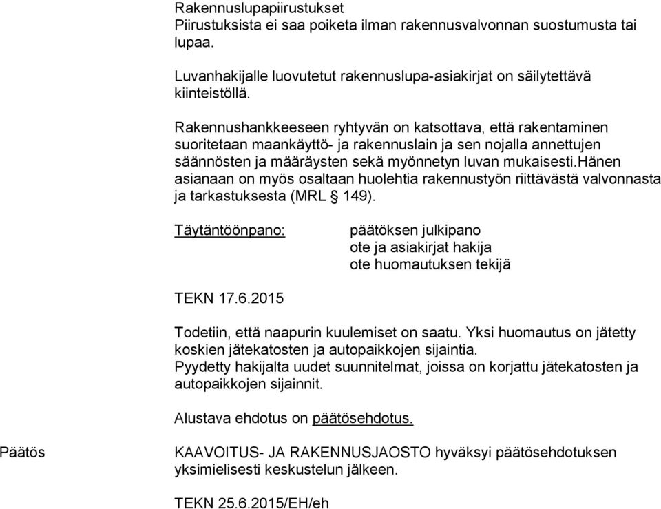 hänen asianaan on myös osaltaan huolehtia rakennustyön riittävästä valvonnasta ja tarkastuksesta (MRL 149).