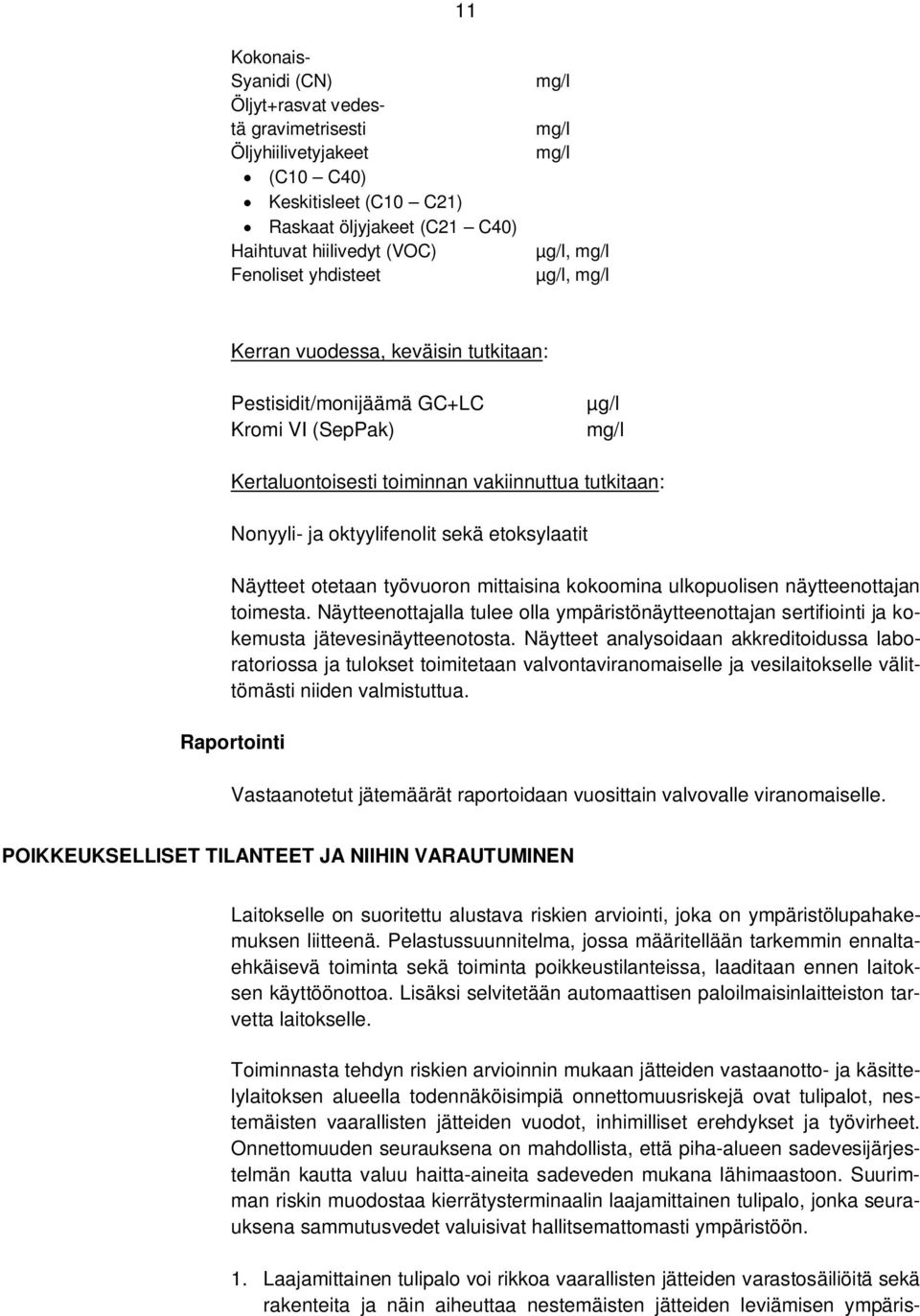 oktyylifenolit sekä etoksylaatit Näytteet otetaan työvuoron mittaisina kokoomina ulkopuolisen näytteenottajan toimesta.