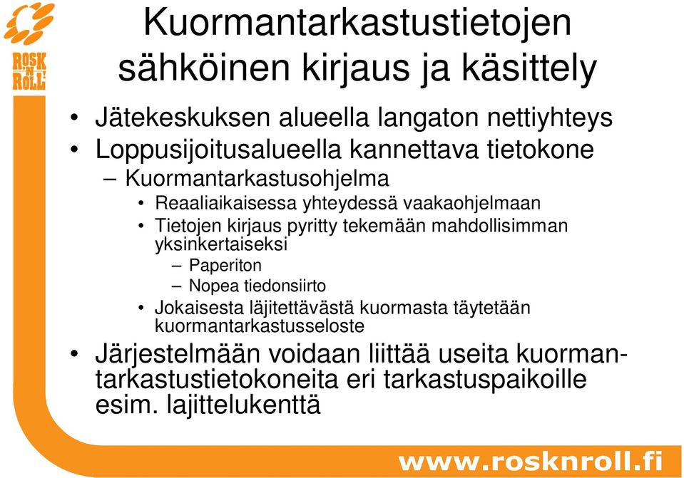 mahdollisimman yksinkertaiseksi Paperiton Nopea tiedonsiirto Jokaisesta läjitettävästä kuormasta täytetään