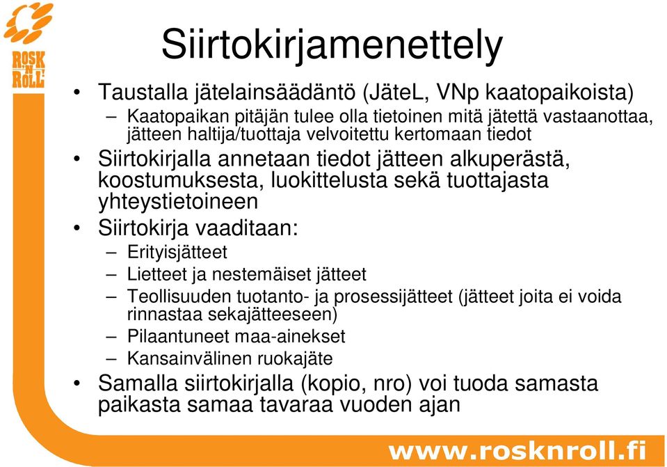 yhteystietoineen Siirtokirja vaaditaan: Erityisjätteet Lietteet ja nestemäiset jätteet Teollisuuden tuotanto- ja prosessijätteet (jätteet joita ei voida