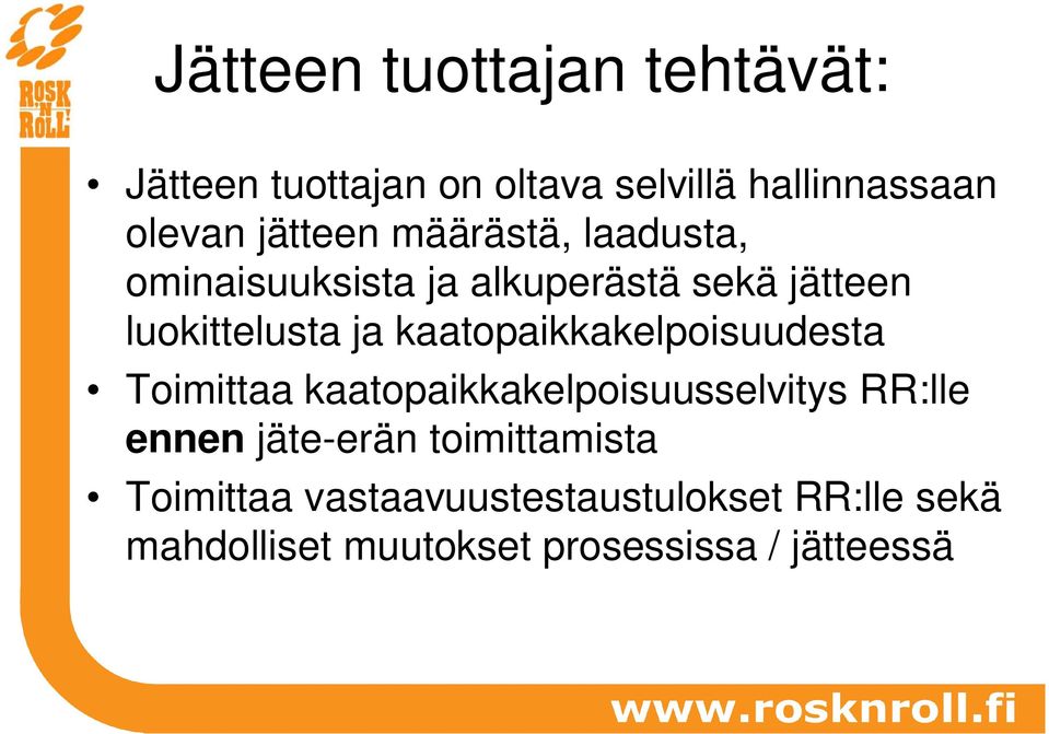 kaatopaikkakelpoisuudesta Toimittaa kaatopaikkakelpoisuusselvitys RR:lle ennen jäte-erän