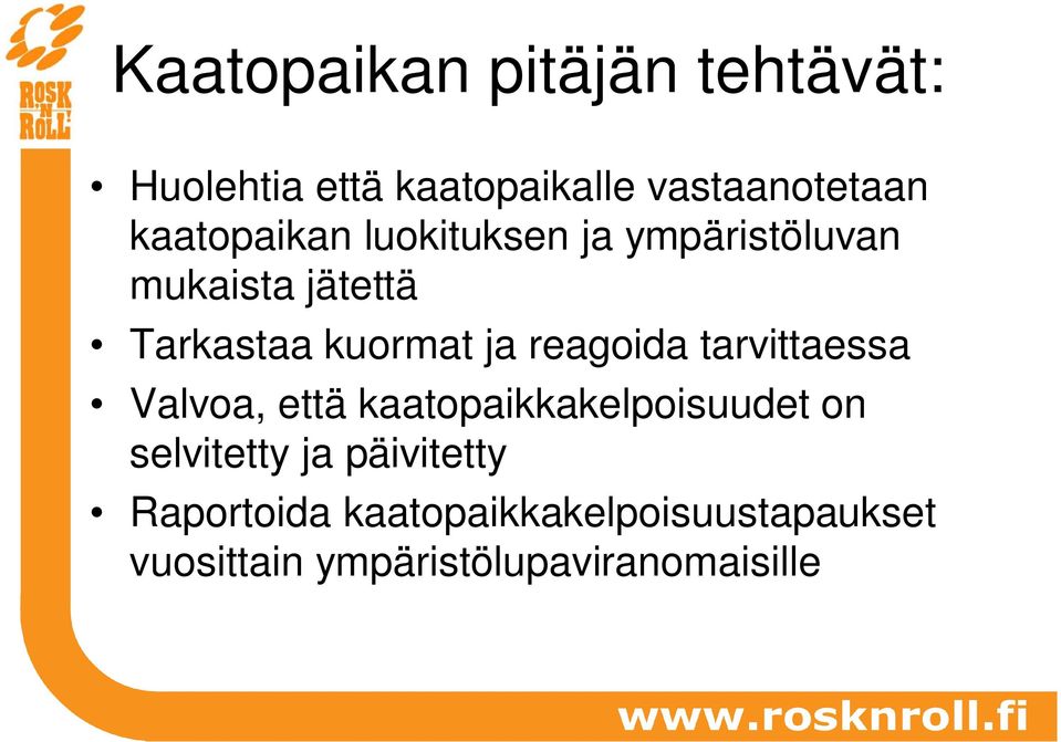 reagoida tarvittaessa Valvoa, että kaatopaikkakelpoisuudet on selvitetty ja