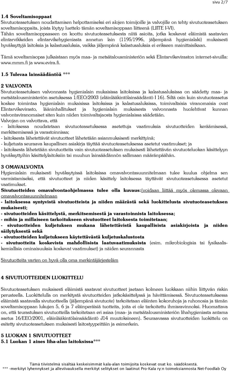 liitteenä (LIITE I-VI).