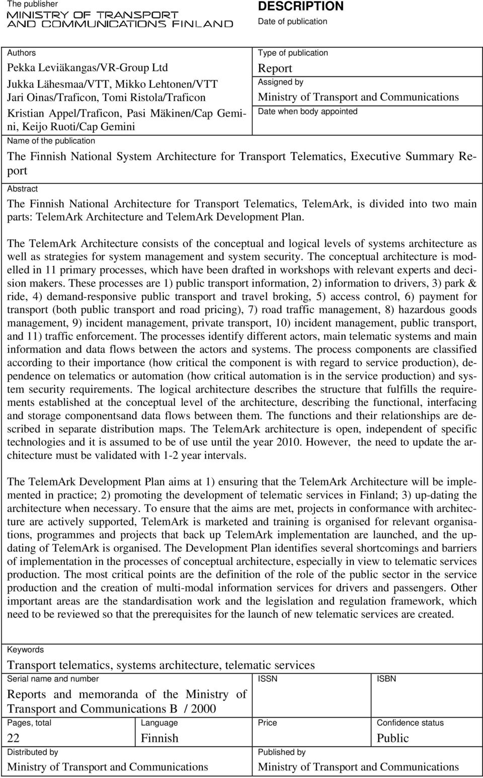 Architecture for Transport Telematics, Executive Summary Report Abstract The Finnish National Architecture for Transport Telematics, TelemArk, is divided into two main parts: TelemArk Architecture