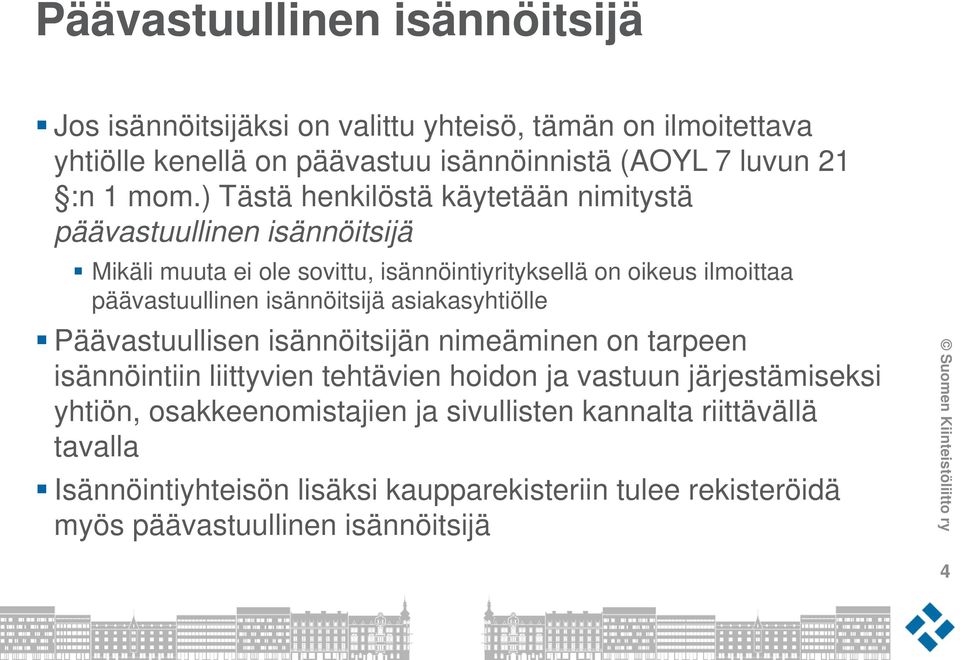 isännöitsijä asiakasyhtiölle Päävastuullisen isännöitsijän nimeäminen on tarpeen isännöintiin liittyvien tehtävien hoidon ja vastuun järjestämiseksi yhtiön,