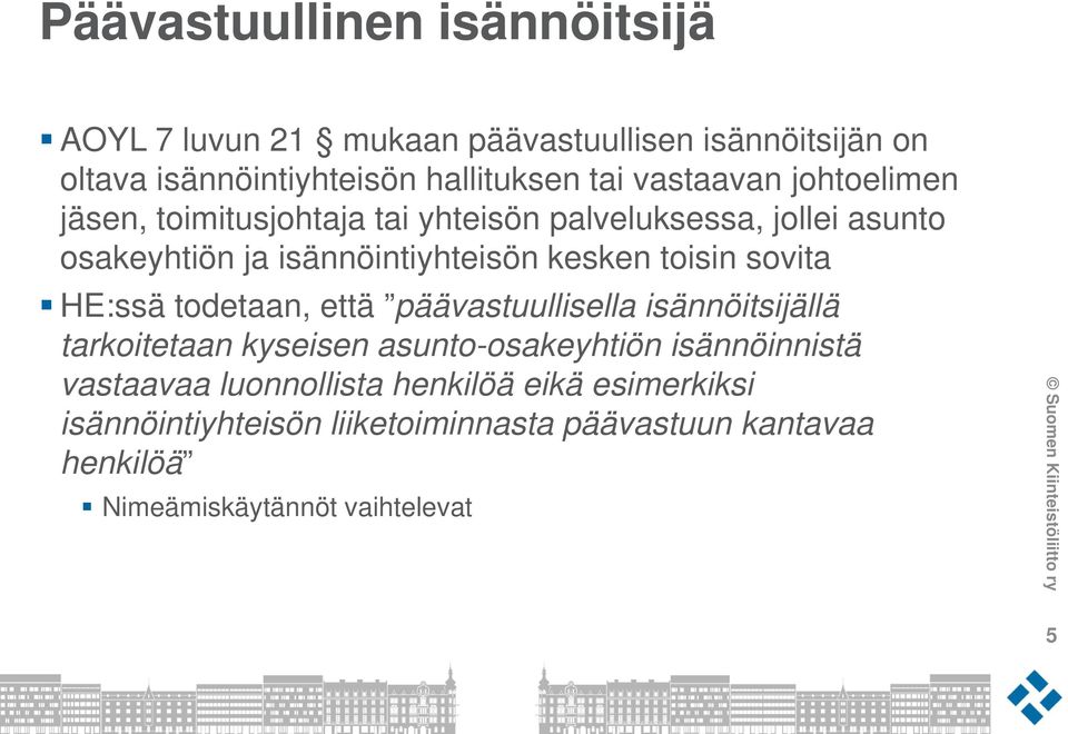 toisin sovita HE:ssä todetaan, että päävastuullisella isännöitsijällä tarkoitetaan kyseisen asunto-osakeyhtiön isännöinnistä