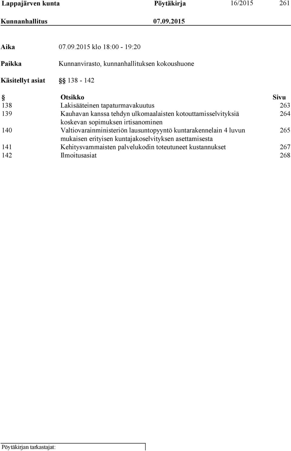 2015 klo 18:00-19:20 Paikka Kunnanvirasto, kunnanhallituksen kokoushuone Käsitellyt asiat 138-142 Otsikko Sivu 138 Lakisääteinen