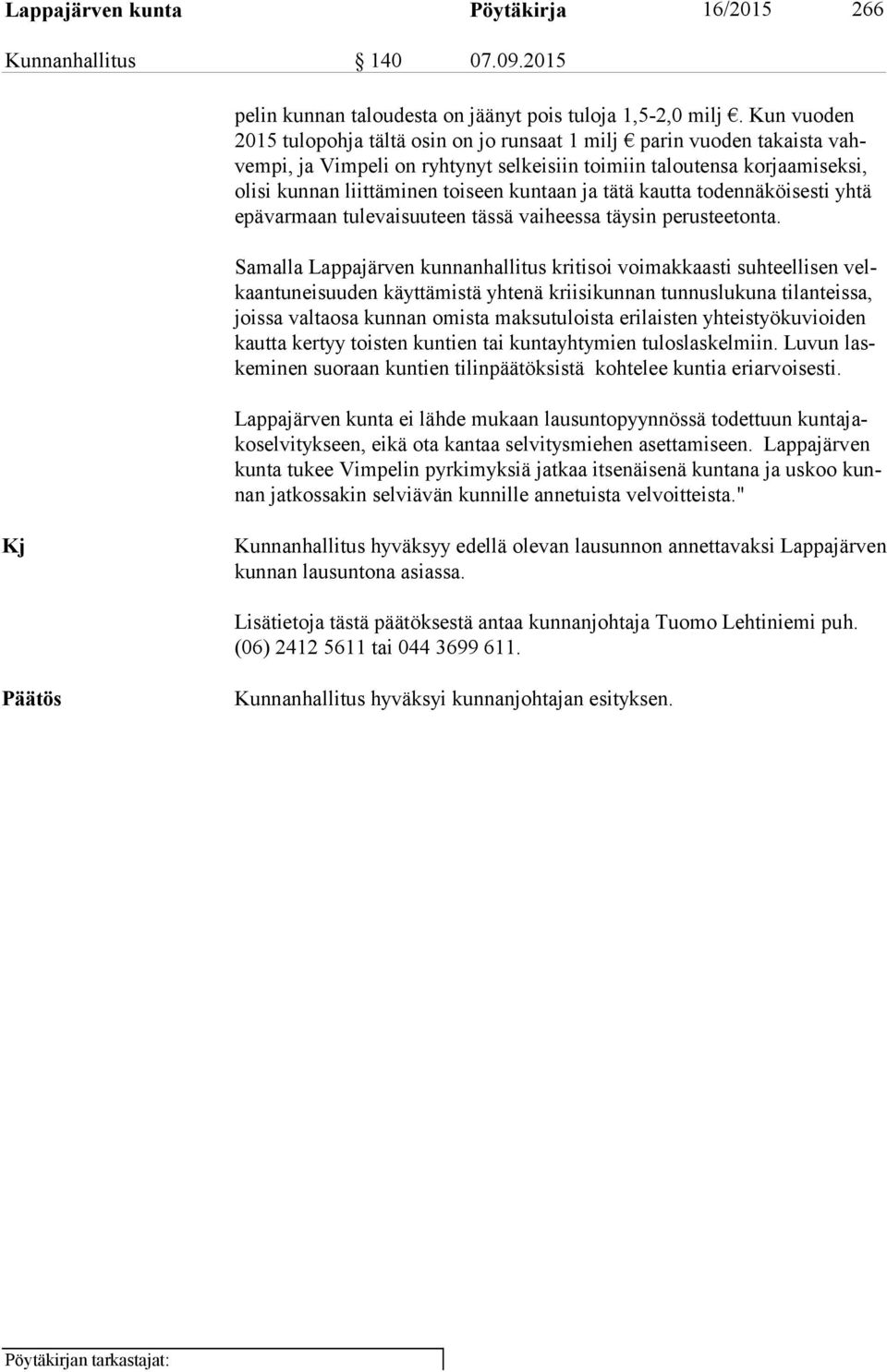 kuntaan ja tätä kautta todennäköisesti yhtä epä var maan tulevaisuuteen tässä vaiheessa täysin perusteetonta.