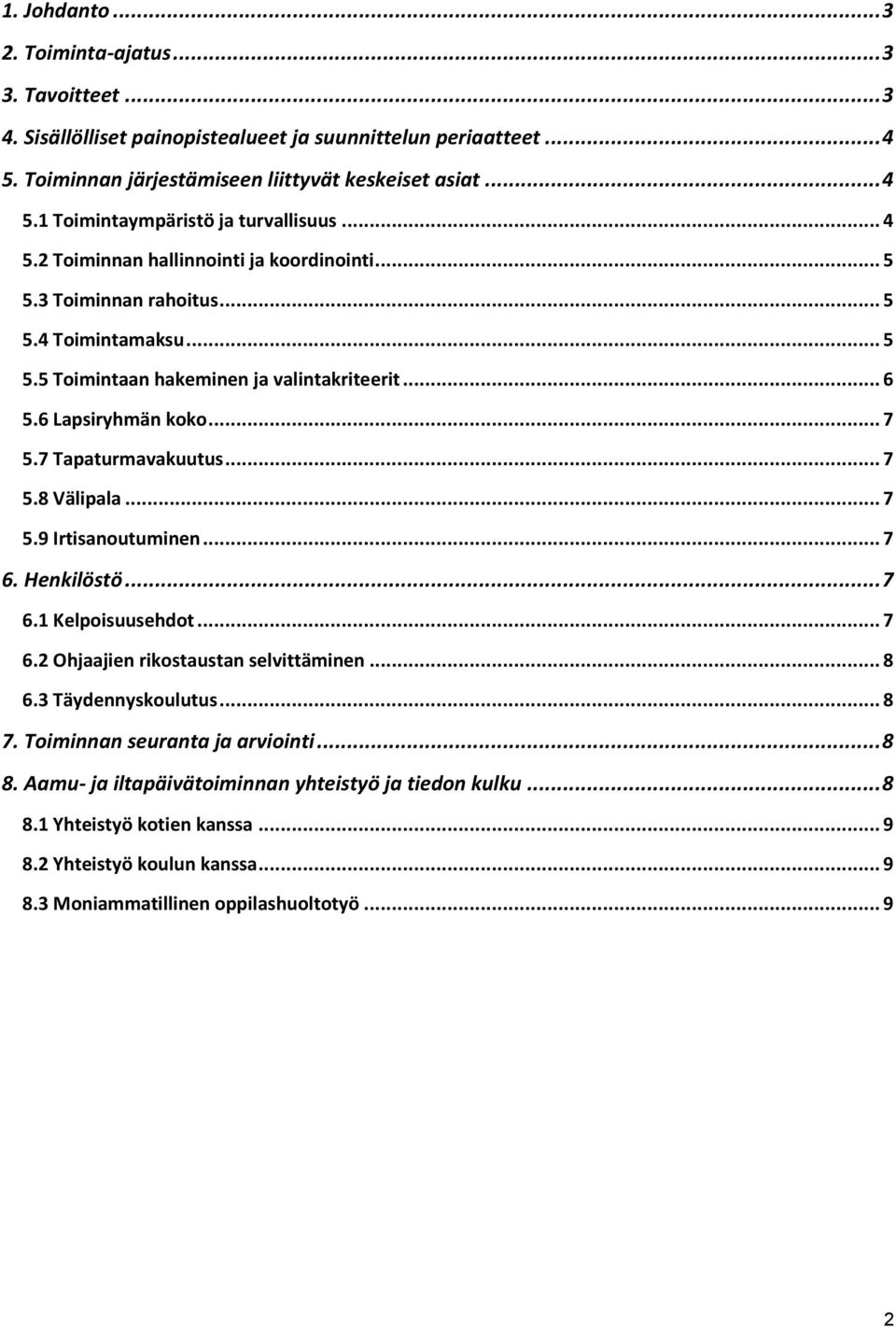 7 Tapaturmavakuutus... 7 5.8 Välipala... 7 5.9 Irtisanoutuminen... 7 6. Henkilöstö... 7 6.1 Kelpoisuusehdot... 7 6.2 Ohjaajien rikostaustan selvittäminen... 8 6.3 Täydennyskoulutus... 8 7.