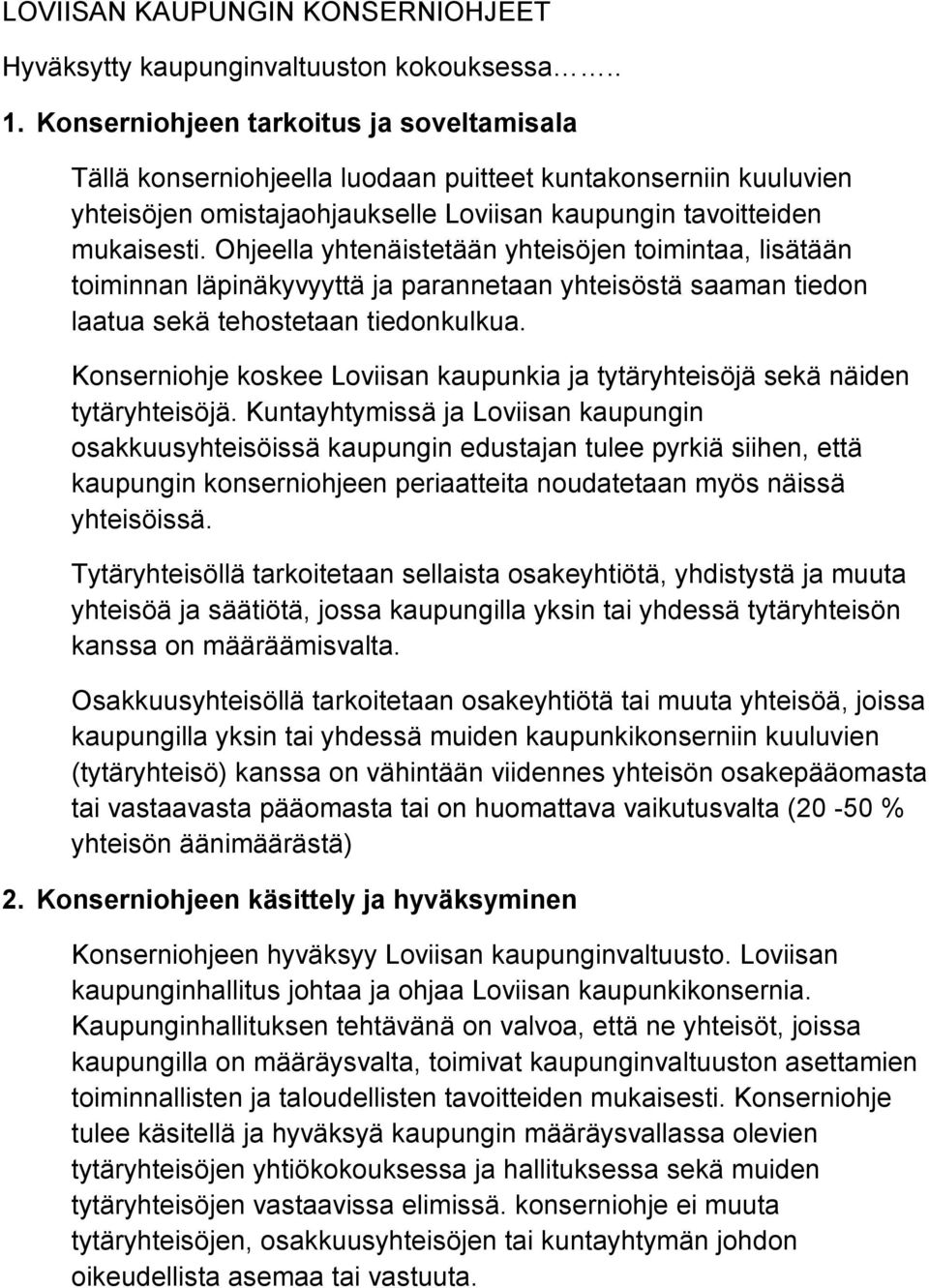 Ohjeella yhtenäistetään yhteisöjen toimintaa, lisätään toiminnan läpinäkyvyyttä ja parannetaan yhteisöstä saaman tiedon laatua sekä tehostetaan tiedonkulkua.