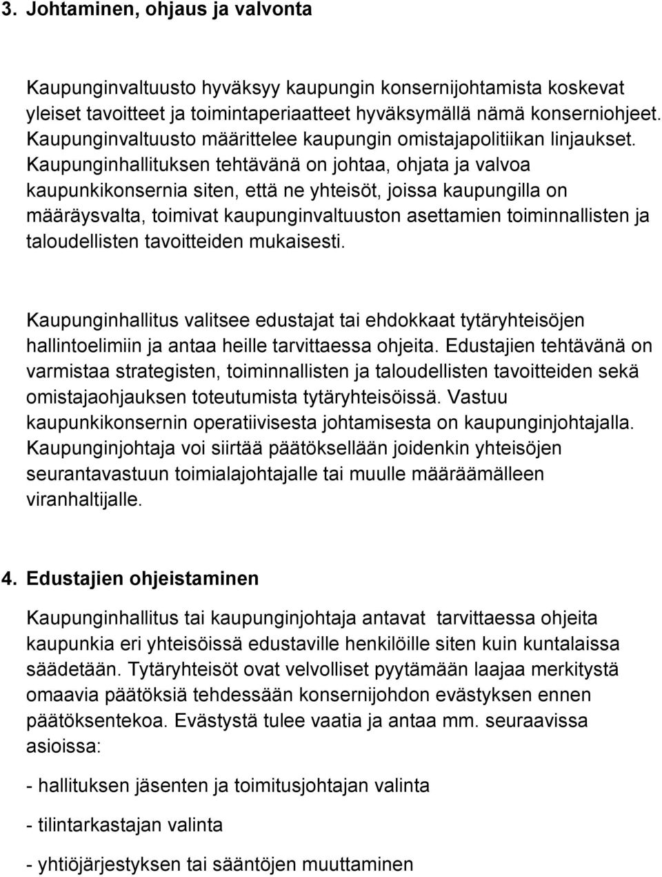 Kaupunginhallituksen tehtävänä on johtaa, ohjata ja valvoa kaupunkikonsernia siten, että ne yhteisöt, joissa kaupungilla on määräysvalta, toimivat kaupunginvaltuuston asettamien toiminnallisten ja