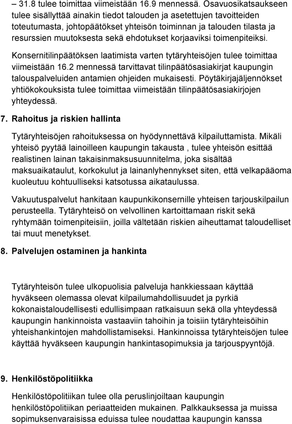 korjaaviksi toimenpiteiksi. Konsernitilinpäätöksen laatimista varten tytäryhteisöjen tulee toimittaa viimeistään 16.