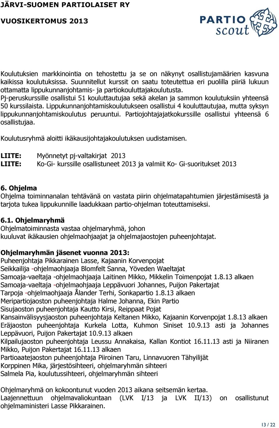 Pj-peruskurssille osallistui 51 kouluttautujaa sekä akelan ja sammon koulutuksiin yhteensä 50 kurssilaista.